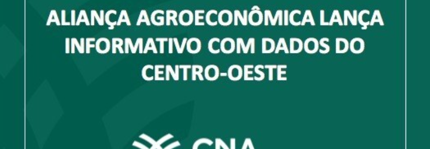 Aliança Agroeconômica lança informativo com dados do Centro-Oeste