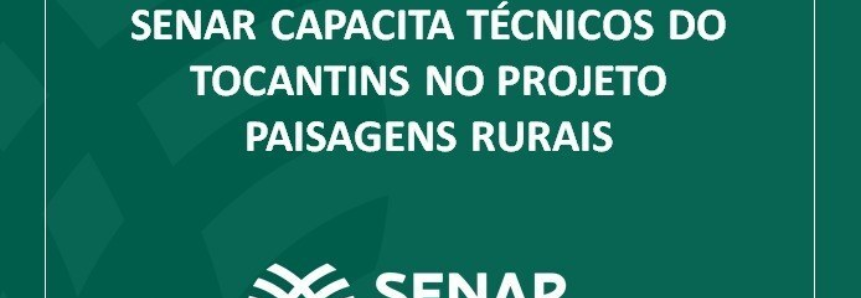 Senar capacita técnicos do Tocantins no projeto Paisagens Rurais