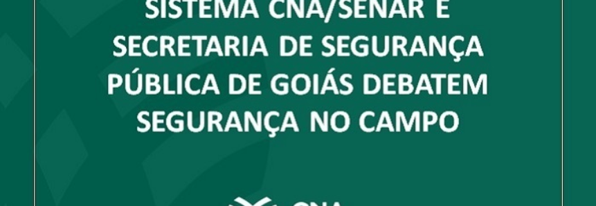 Sistema CNA/Senar e Secretaria de Segurança Pública de Goiás debatem segurança no campo