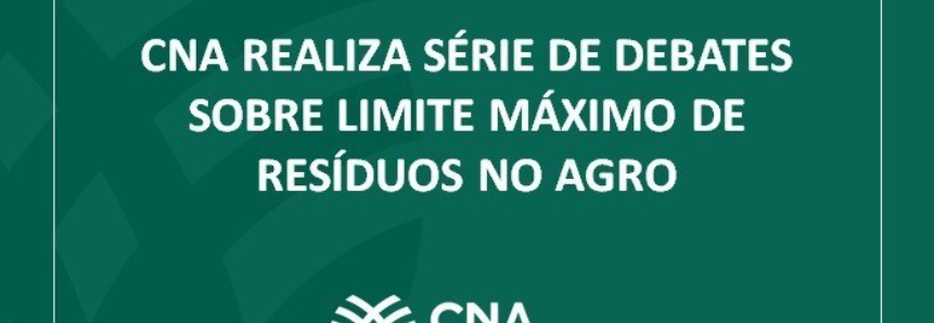 CNA realiza série de debates sobre limite máximo de resíduos no agro