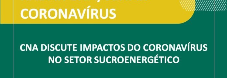 CNA discute impactos do coronavírus no setor sucroenergético