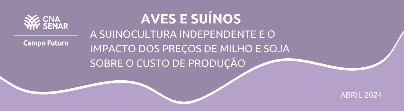 Aves e Suínos: A suinocultura independente e o impacto dos preços de milho e soja sobre o custo de produção