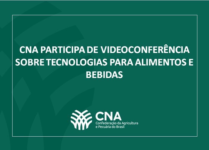 CNA participa de videoconferência sobre tecnologias para alimentos e bebidas