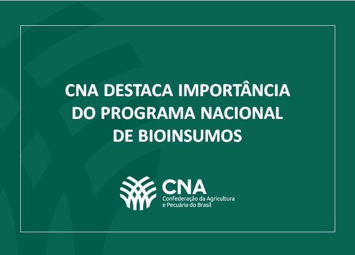 CNA destaca importância do Programa Nacional de Bioinsumos