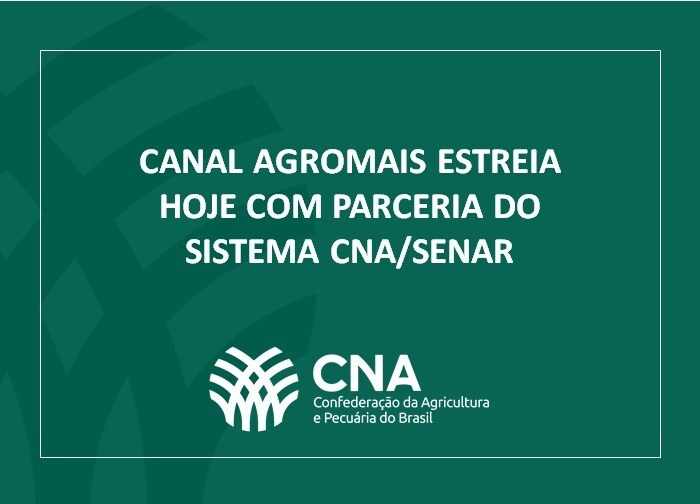 Canal AgroMais estreia hoje com parceria do Sistema CNA/Senar