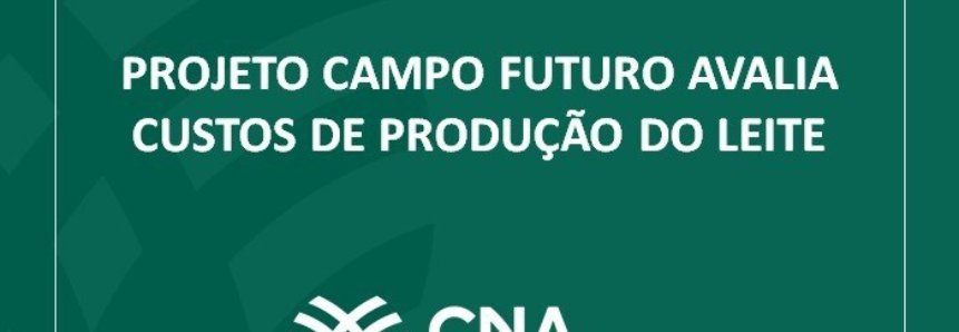 Projeto Campo Futuro avalia custos de produção do leite