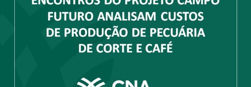 Encontros do Projeto Campo Futuro analisam custos de produção de pecuária de corte e café