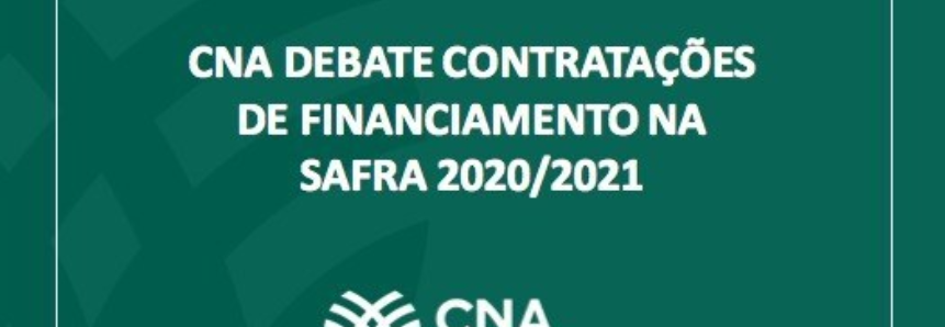 CNA debate contratações de financiamento na safra 2020/2021