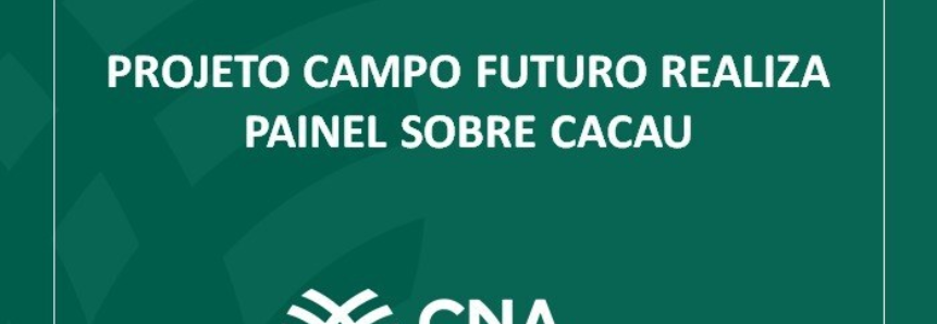 Projeto Campo Futuro realiza painel sobre cacau