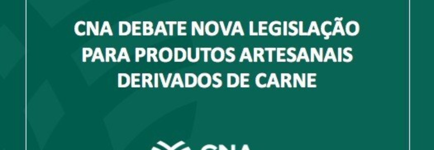 CNA debate nova legislação para produtos artesanais derivados de carne