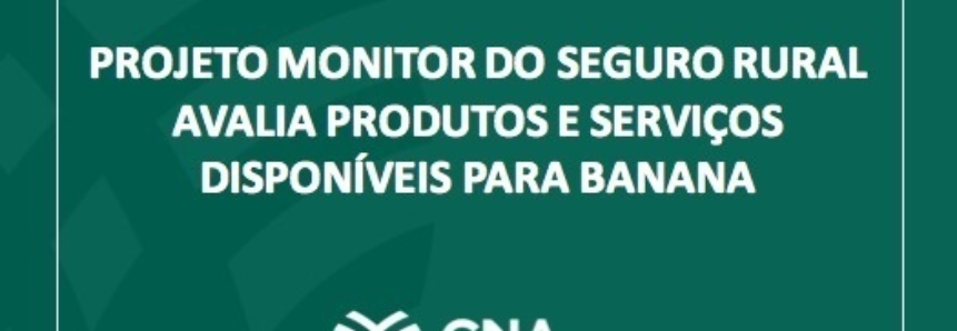 Projeto Monitor do Seguro Rural avalia produtos e serviços disponíveis para banana