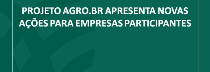 Projeto Agro.BR apresenta novas ações para empresas participantes