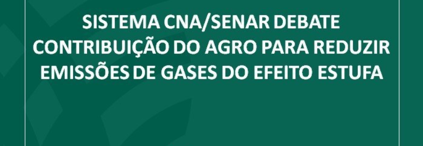 Sistema CNA/Senar debate contribuição do agro para reduzir emissões de gases do efeito estufa