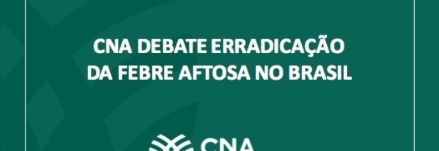 CNA debate erradicação da febre aftosa no Brasil