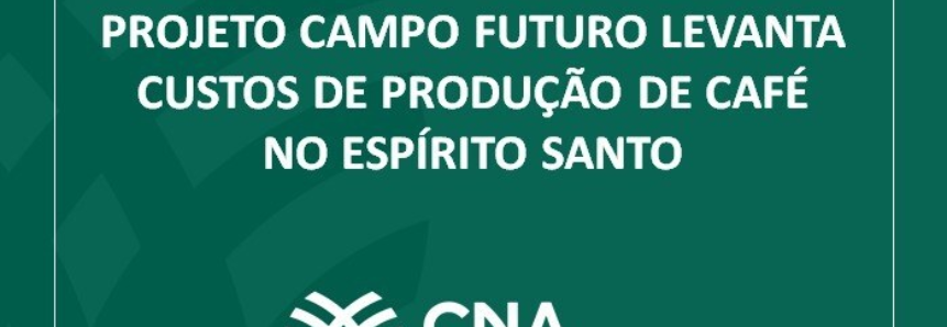 Projeto Campo Futuro levanta custos de produção de café no Espírito Santo