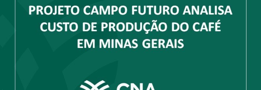 Projeto Campo Futuro analisa custo de produção do café em Minas Gerais