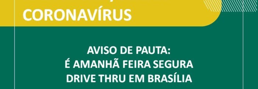 AVISO DE PAUTA -  É amanhã feira segura drive thru em Brasília