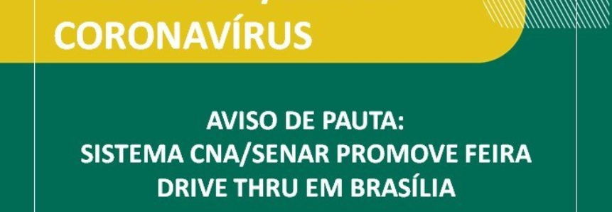 AVISO DE PAUTA: Sistema CNA/Senar promove feira drive thru em Brasília