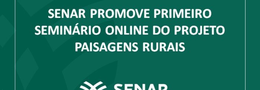 Senar promove primeiro seminário online do projeto Paisagens Rurais