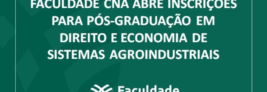 Faculdade CNA abre inscrições para pós-graduação em Direito e Economia de Sistemas Agroindustriais