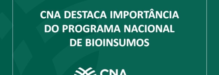 CNA destaca importância do Programa Nacional de Bioinsumos