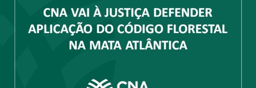 CNA vai à Justiça defender aplicação do Código Florestal na Mata Atlântica