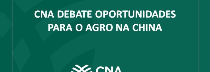 CNA debate oportunidades para o agro na China