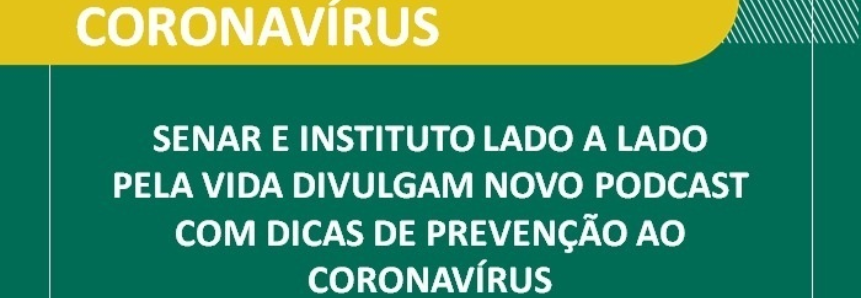 Senar e Instituto Lado a Lado pela Vida divulgam novo podcast com dicas de prevenção ao coronavírus