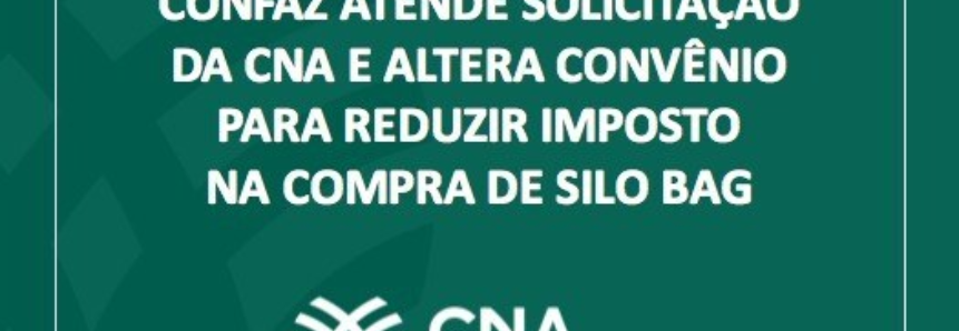Confaz atende solicitação da CNA e altera convênio para reduzir imposto na compra de silo bag