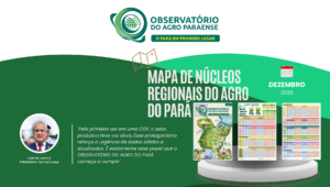 Sistema Faepa/Senar lança Observatório do Agro Paraense e apresenta Mapa de Núcleos Regionais