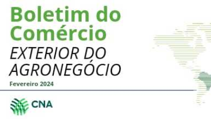 BOLETIM DO COMÉRCIO EXTERIOR DO AGRONEGÓCIO - FEVEREIRO 2024